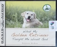 What My Golden Retriever Taught Me about God written by Rhonda McRae performed by Sharilynn Dunn on CD (Unabridged)